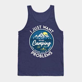 I just want to go camping and ignore all my adult problems Tank Top